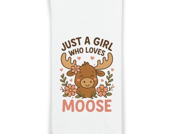 Just a Girl Who Loves Moose Kitchen Towel – Cute Kitchen Decor – Rustic Lodge Gift for Her – Funny Moose Lover Tea Towel – Country Home Gift