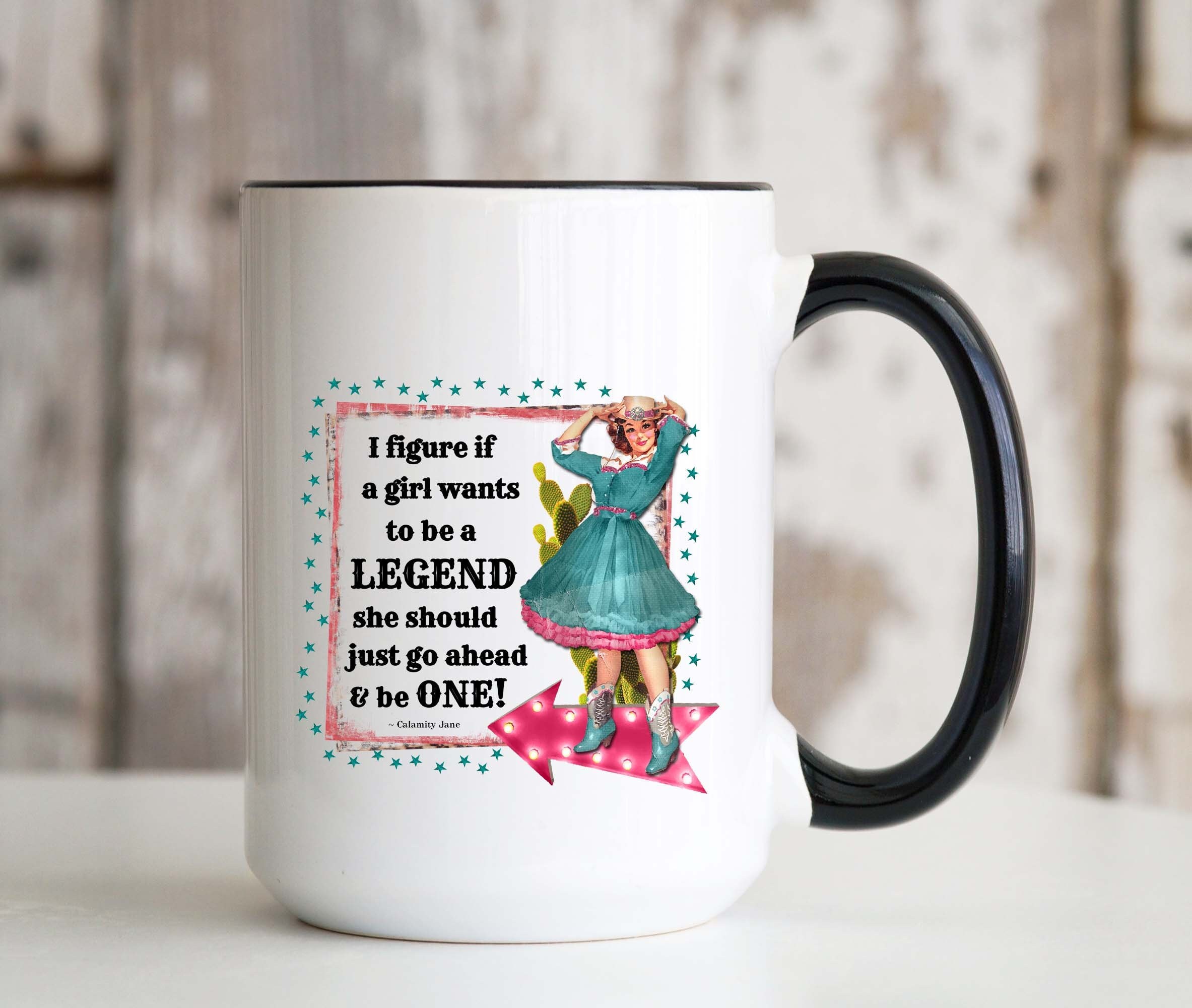 Calamity Jane Quote - If a Girl Wants to Be a Legend 15oz Accent Mug Birthday Christmas Mother's Day Gift Idea for Women Mom Daughter Wife