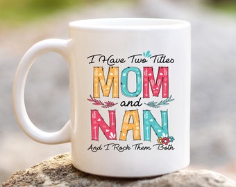 I Have Two Titles Mom and Nan and I Rock Them Both Ceramic Quote Mug | Cute Mothers Day Gifts  | Birthday Present | Valentines Day Nan Gift