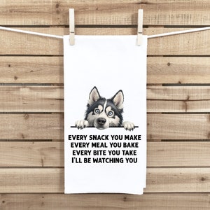 Siberian Husky Every Snack You Make Every Meal Flour Sack Kitchen Towel Funny Peeking Dog Dish Cloth Hostess Birthday Christmas Gift