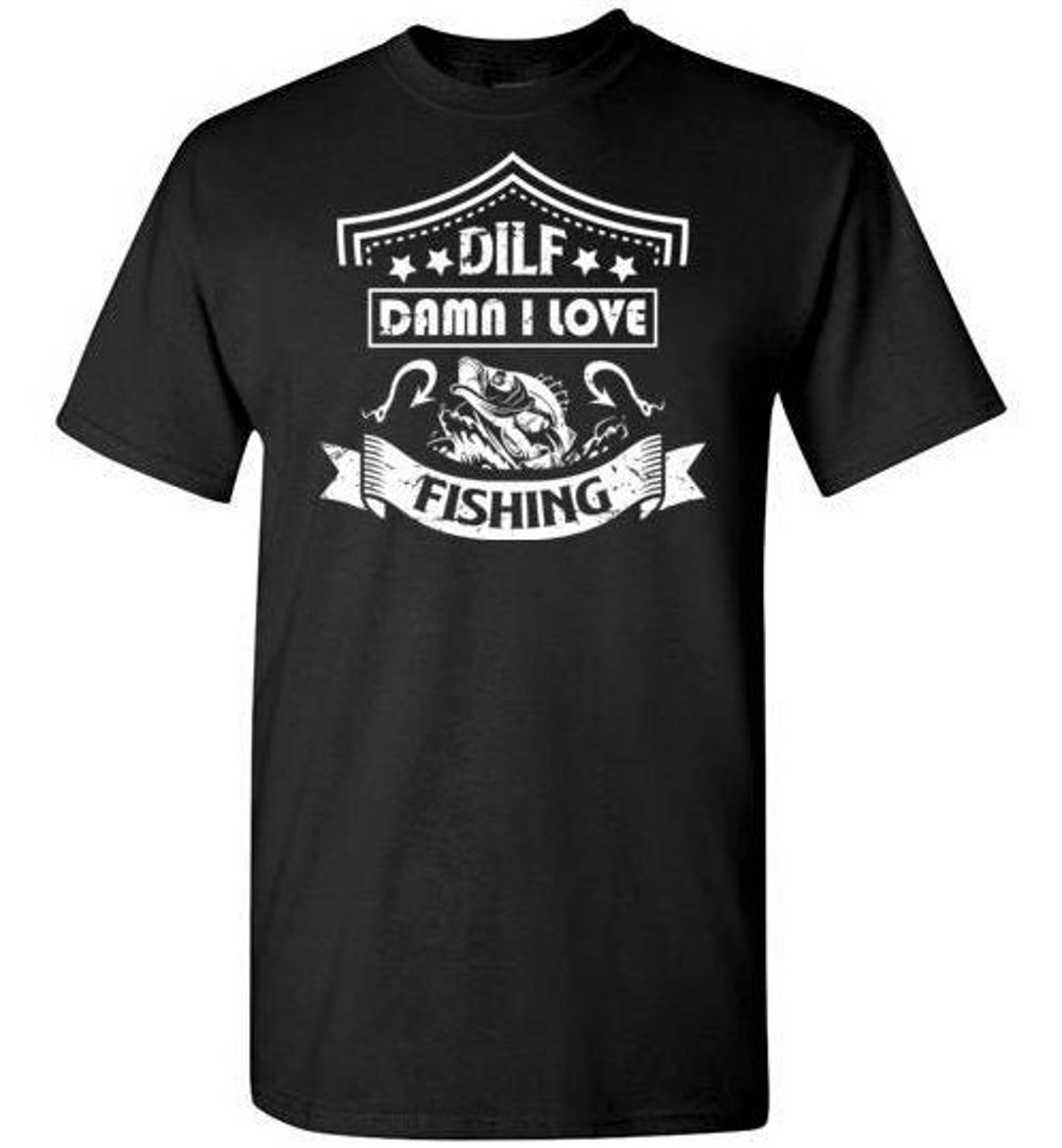 DILF Damn I Love Fishing Shirt for Men Funny Fishing Shirts for Men