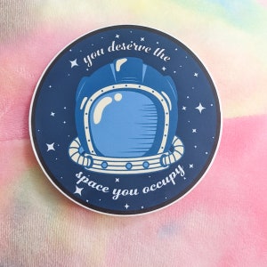 YOU DESERVE SPACE Sticker - You Deserve the Space You Occupy, Space Sticker, Motivation Sticker, Mental Health Sticker, 10x10 cm