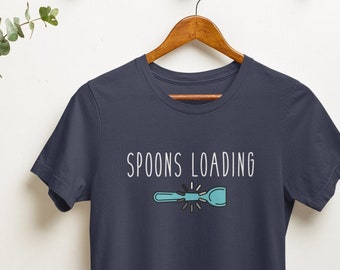 SPOONS LOADING Spoon Theory Shirt - Spoonie, Spoon Theory, Autoimmune Illness Shirt, Chronic Illness Shirt, Chronic Pain Shirt