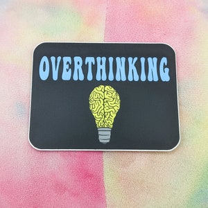 OVERTHINKING STICKER - ADHD Sticker, Mental Health Sticker,  Inspiration Sticker, Depression Sticker, Anxiety Sticker, Mental Health