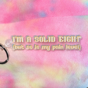 I'm a Solid Eight But So Is My Pain Level Chronic Illness Keychain - Chronic Disease Keychain, Autoimmune Disorder Keychain, Snarky/Sassy