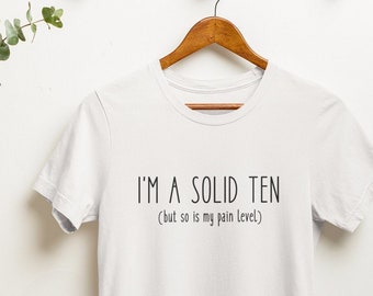 I'm A Solid Ten (But So Is My Pain Level) - Funny Chronic Illness T-Shirt | Bella + Canvas 3001 Unisex T-Shirt