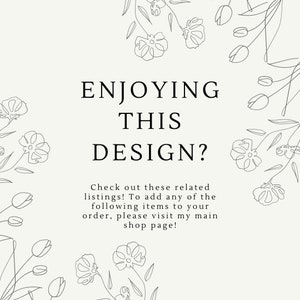 May include: Black and white line drawing of flowers with the text "ENJOYING THIS DESIGN? Check out these related listings! To add any of the following items to your order, please visit my main shop page!"