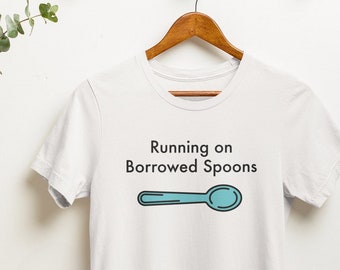 RUNNING ON BORROWED Spoons Shirt - Spoonie, Spoon Theory, Autoimmune Illness Shirt, Chronic Illness Shirt, Chronic Pain Shirt
