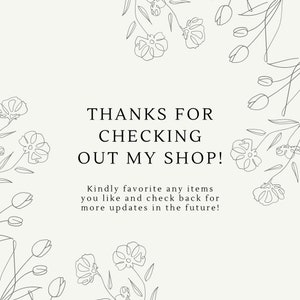 May include: A white background with a black floral border and the text "THANKS FOR CHECKING OUT MY SHOP! Kindly favorite any items you like and check back for more updates in the future!"