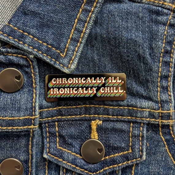 CHRONICALLY ILL, IRONICALLY Chill Enamel Pin - Chronic Illness Pin, Chronic Disease Pin, Autoimmune Disorder Pin, Chronic Illness Button