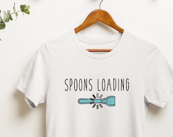 SPOONS LOADING Spoon Theory Shirt - Spoonie, Spoon Theory, Autoimmune Illness Shirt, Chronic Illness Shirt, Chronic Pain Shirt
