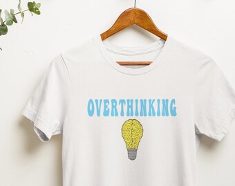 OVERTHINKING SHIRT - ADHD Shirt, Mental Health Shirt,  Inspirational Shirt, Depression Shirt, Anxiety Shirt, Mental Health Awareness