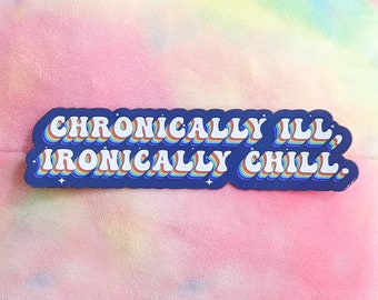 CHRONICALLY ILL, IRONICALLY Chill Magnet - Chronic Illness Magnet, Chronic Disease Magnet, Autoimmune Disorder Magnet