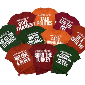 Family Thanksgiving Shirts, Most Likely to Thanksgiving, Funny Thanksgiving Shirt, Matching Thanksgiving Tshirts, Friendsgiving Shirt, Group