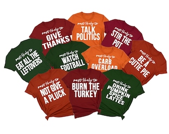 Funny Thanksgiving Shirts, Most Likely to Thanksgiving, Family Thanksgiving Shirt, Matching Thanksgiving Tshirts, Friendsgiving Shirt, Group