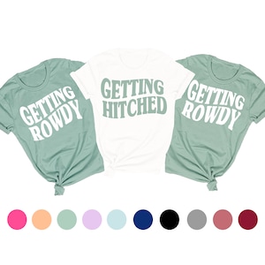 Getting Rowdy Shirt, Getting Hitched, Country Bachelorette Shirts, Nashville Bachelorette Shirts, Bachelorette Tank Top, Country Party Shirt