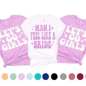 Lets Go Girls Shirt, Man I feel like a bride, Nashville Bachelorette Party Shirts, Country Bachelorette Shirts, Retro Bachelorette Tshirts,