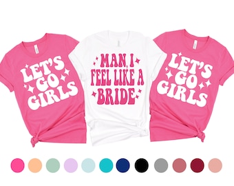 Lets Go Girls Shirt, Nashville Bachelorette Party Shirts, Country Bachelorette Shirts, Retro Bachelorette Tank Top, Man I feel like a bride,