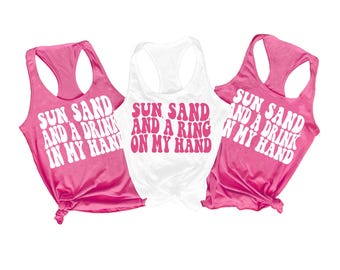 Sun sand and a drink in my hand, Beach Bachelorette Shirts, ring on my hand, Beach Bachelorette Tank Top, Bachelorette Party Shirt Beach,