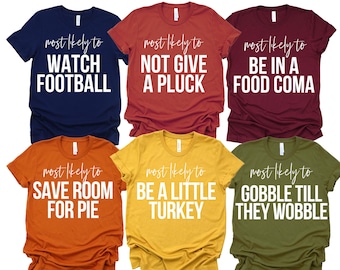 Most Likely to Thanksgiving Shirts, Funny Thanksgiving Shirts, Matching Thanksgiving Tshirt, Friendsgiving Shirts