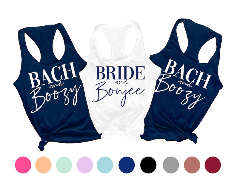 May include: Three tank tops with white text on a navy blue background. The text on the tank tops reads "Bach and Boozy", "Bride and Bonjee", and "Bach and Boozy".
