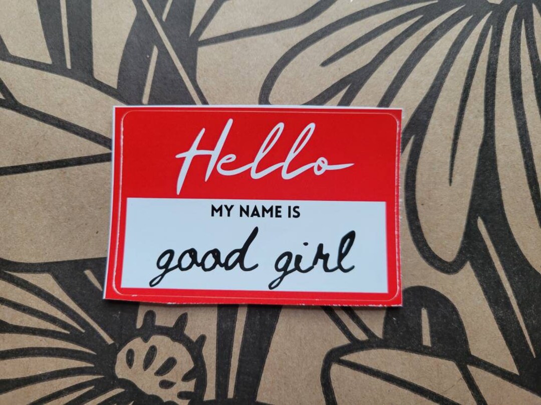 Hello My Name Is Good Girl Sticker Etsy hello-my-name-is-good-girl-sticker-etsy