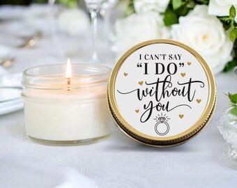 Bridesmaid Proposal Candle Gifts, Can't Say I Do Without You, Maid of Honor Bulk Candles For Proposal Boxes, 40+ Scents to Choose From
