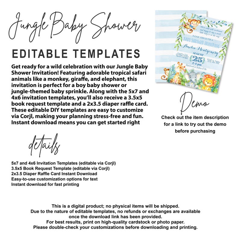 May include: Editable templates for a jungle baby shower invitation, book request, and diaper raffle card. The invitation features a blue and white striped background with a monkey, giraffe, and elephant. The text "Jungle Baby Shower" is in a green font. The text "Editable Templates" is in a black font. The text "Amelia Montgomery" is in a black font. The text "August 25" is in a black font. The text "Demo" is in a black font. The text "Check out the item description for a link to try out the demo before purchasing" is in a black font.