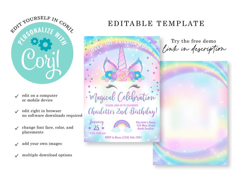 May include: Editable template for a unicorn-themed birthday party invitation. The invitation features a rainbow background with a unicorn head and the text "Over the Rainbow for a Magical Celebration". The text "Charlotte's 2nd Birthday!" is also included. The invitation is customizable with Corjl.