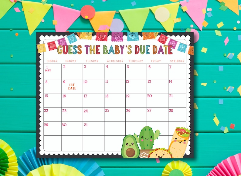 May include: A printable calendar with a Mexican fiesta theme for a baby shower game. The calendar is titled "Guess the Baby's Due Date" and has a May calendar with the due date marked with a pink box.