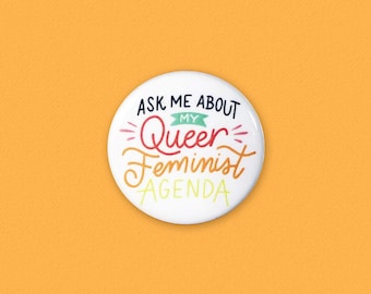 Pregúntame sobre mi agenda feminista queer - Pines de botón - 1.25" - Feminista - Feminismo - LGBTQ - Orgullo - Queer