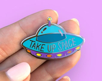 Take Up Space - Outer Space Inspired Hard Enamel Pin - 1.75" - Silver - Alien - Feminism - UFO - Body Positive - Fat