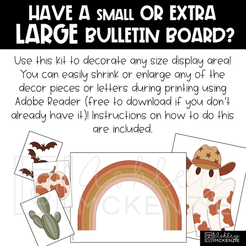 May include: A printable bulletin board kit with a rainbow, a ghost, a cactus, a pumpkin, and a bat. The text on the image reads "Have a small or extra large bulletin board? Use this kit to decorate any size display area! You can easily shrink or enlarge any of the decor pieces or letters during printing using Adobe Reader (free to download if you don't already have it)! Instructions on how to do this are included."