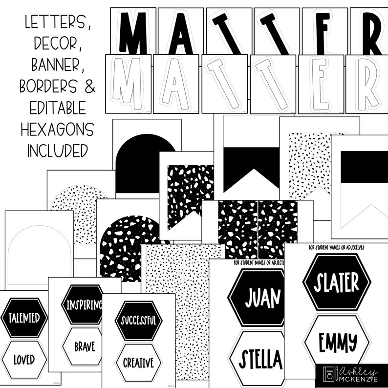 May include: Black and white printable classroom decor set with the words "MATTER" in large letters. The set includes editable hexagon shapes with words like "talented", "inspiring", "successful", "brave", "loved", and "creative".