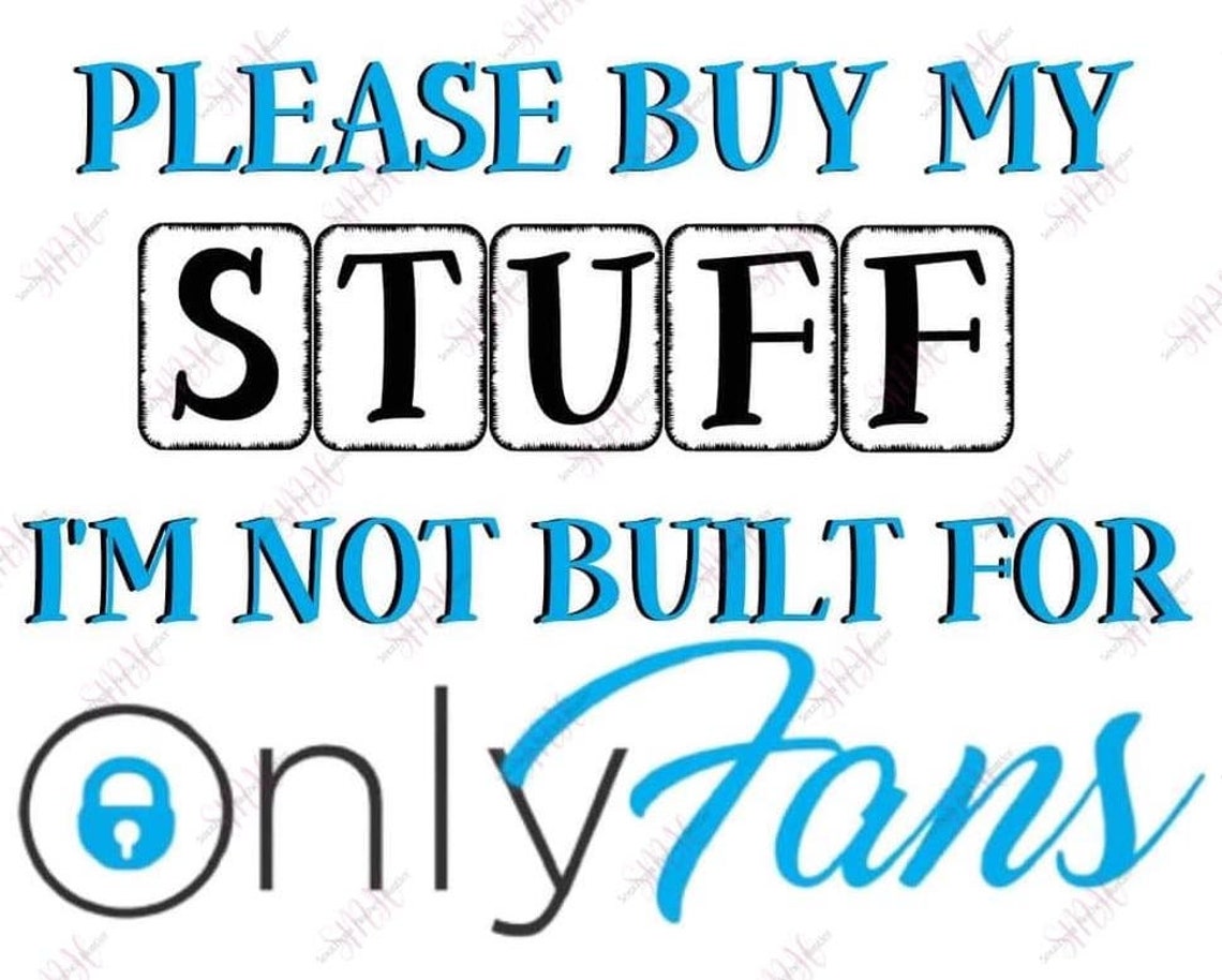 Please Buy My Stuff I'm Not Built For Only Fans ONLYFANS Etsy Please Buy My Stuff I'm Not Built For Only Fans ONLYFANS Etsy