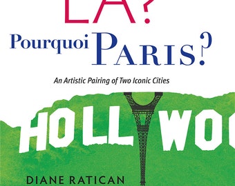 Why LA? Pourquoi Paris?: An Artistic Pairing of Two Iconic Cities