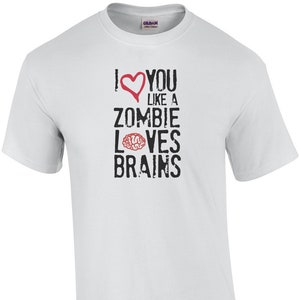 I love you like zombies love brains. Funny T-Shirt