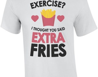 Exercise? I Thought You Said Extra Fries Tee