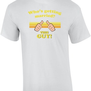 Who&#39;s getting married? This guy! Funny Groom T-Shirt