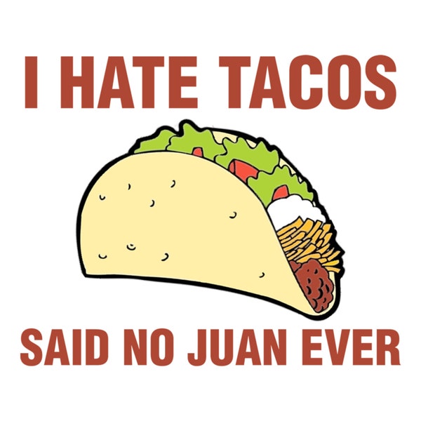 I Hate Tacos, Said No Juan Ever Funny Shirt