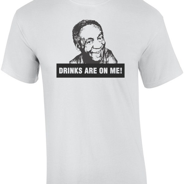 Cosby Drinks Are On Me Funny T-Shirt