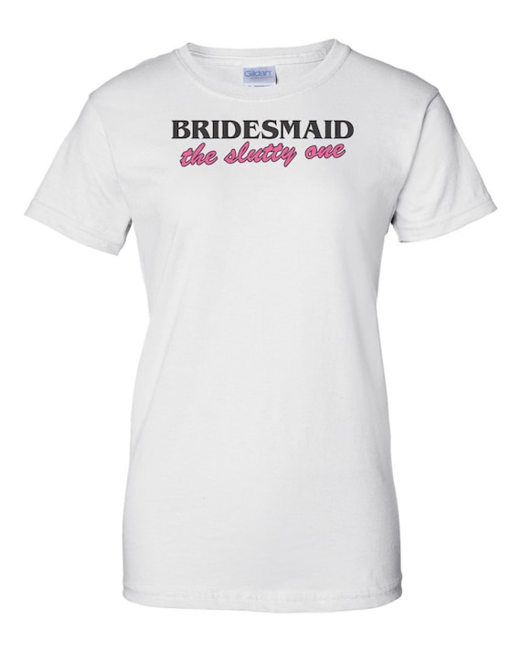 Slutty Bridesmaid T-Shirt Slutty Bridesmaid T-Shirt