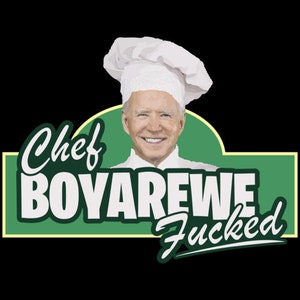 Chef Boyarewe F*cked - anti joe biden t-shirt