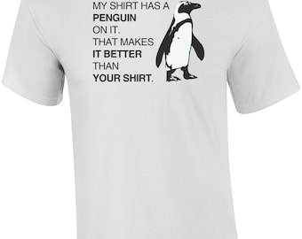 Mein Shirt hat einen Pinguin drauf. Das macht es besser als dein Hemd. -T-Shirt