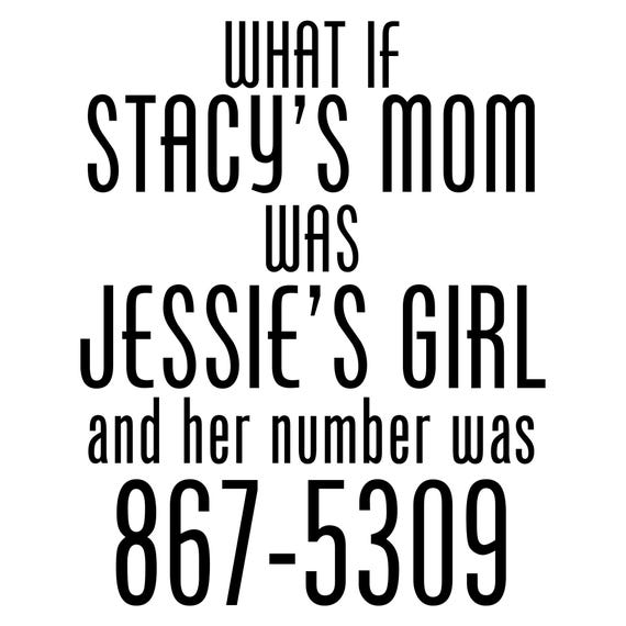 What If Stacy's Mom Was Jessie's Girl Funny Music T-Shirt What If Stacy's Mom Was Jessie's Girl Funny Music T-Shirt