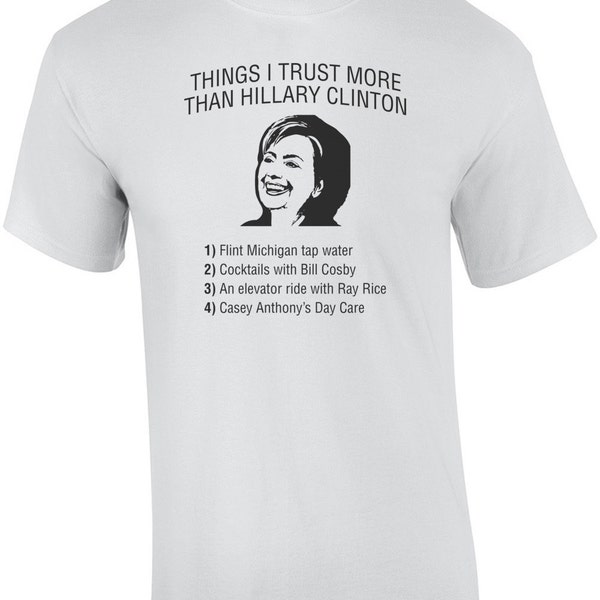 Things I Trust More Than Hillary Clinton T-Shirt