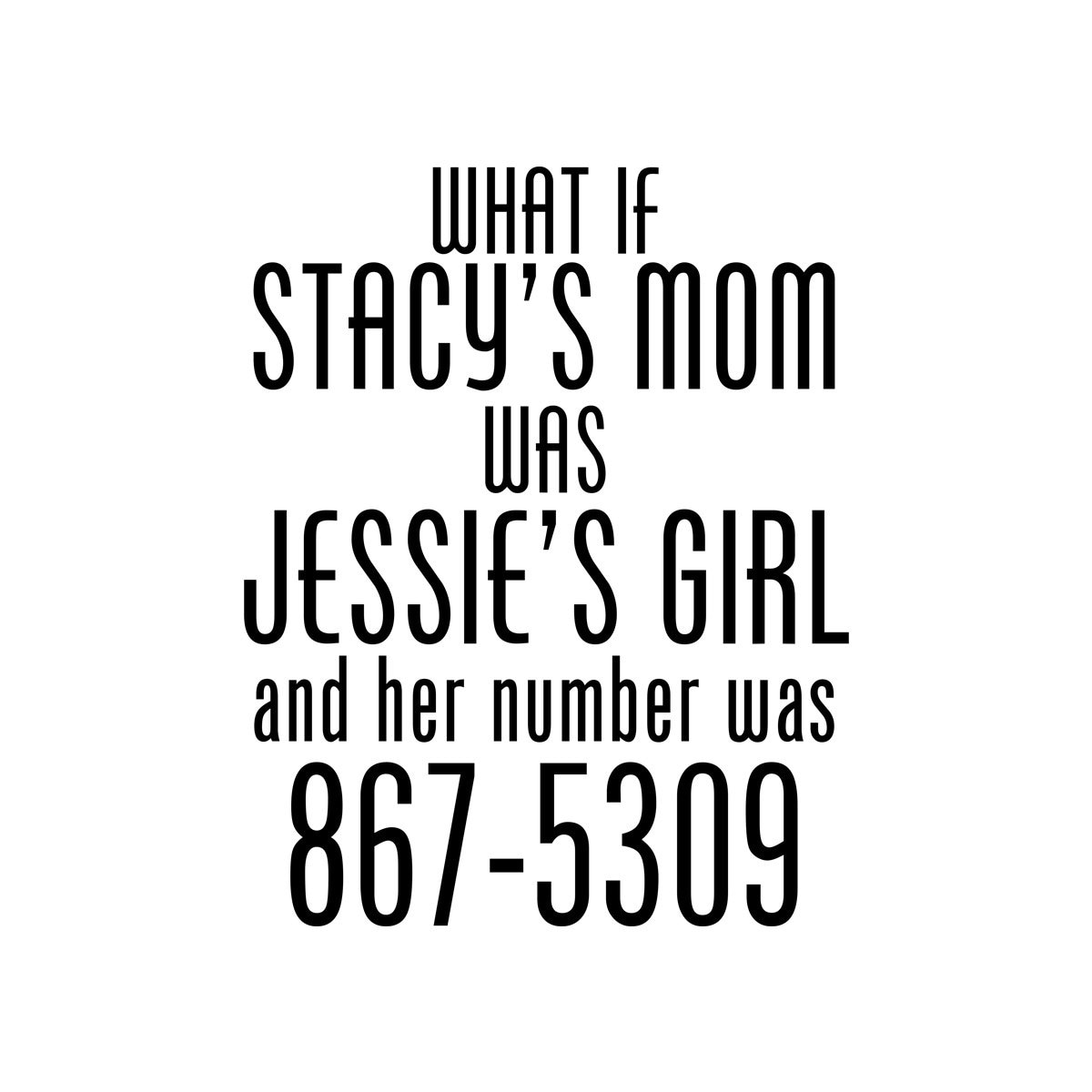 What If Stacy's Mom Was Jessie's Girl Shirt What If Stacy's Mom Was Jessie's Girl Shirt