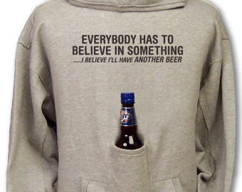 Everybody Has To Believe In Something I Believe I'll Have Another Beer Hoodie