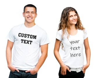 Custom T-Shirts - You Choose Text and Style. Custom Made Tees for Men and Women. Personalized T-Shirt For You. Custom Design Shirts