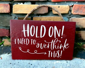 Hold on..I need to Overthink this Sign Red, Blue & Stained Wood SIgn | Humor Sign | Sarcastic Gift Home Office Decor | Gift for Funny Friend